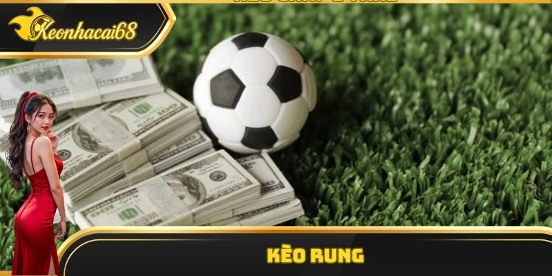 Kèo Rung Là Gì