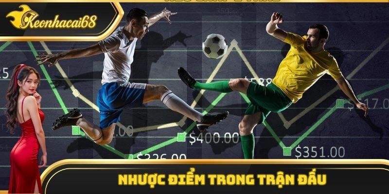 Nhược điểm trong trận đấu