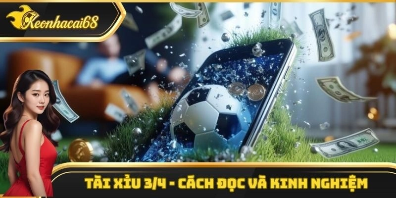 Tài Xỉu 3/4 – Cách Đọc Và Kinh Nghiệm Chuẩn Xác Cho Bet Thủ